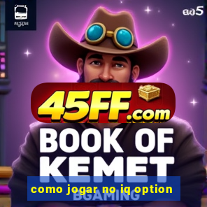 como jogar no iq option